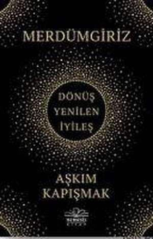 Merdümgiriz - Dönüs, Yenilen, Iyiles de Askim Kapismak