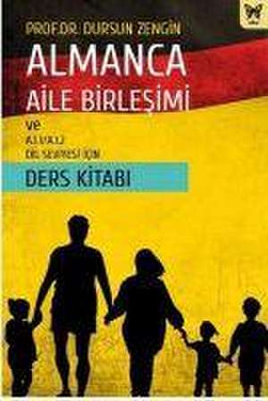 Almanca Aile Birlesimi ve A.1.1 - A.1.2 Dil Seviyesi Icin Ders Kitabi de Dursun Zengin