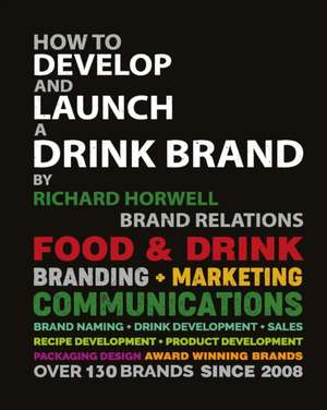 How To Develop And Launch A Drink Brand de Richard Horwell