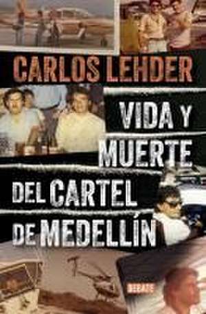 Vida Y Muerte del Cartel de Medellín / Life and Death of the Medellin Cartel de Carlos Lehder