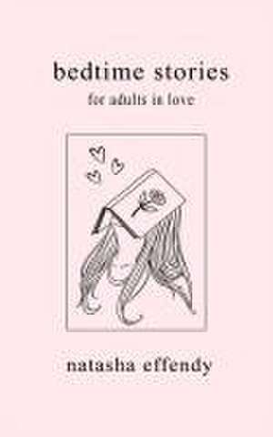 Bedtime Stories for Adults in Love de Natasha Effendy