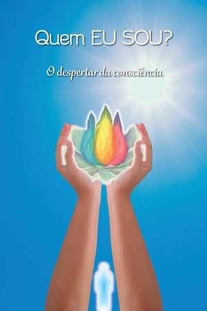 Quem EU SOU?: O despertar da consciência de Grupo Anjos de Luz