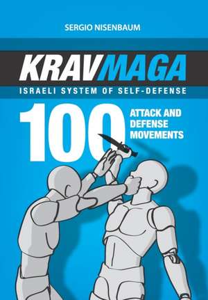 Krav Maga - Israeli System of Self-Defense: 100 attack and defense movements. de Sergio Nisenbaum