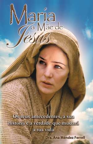Maria, a mãe de Jesus de Ana Méndez Ferrell
