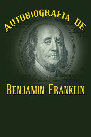 Autobiografia de Benjamin Franklin de Benjamin Franklin