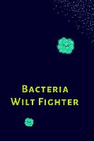 Bacteria Wilt Fighter de Sohana Roy