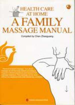 Zhaoguang, C: Health Care at Home A Family Massage Manual