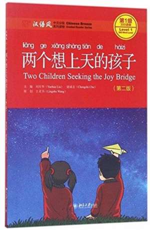 Two Children Seeking the Joy Bridge - Chinese Breeze Graded Reader, Level 1: 300 Words Level de Liu Yuehua