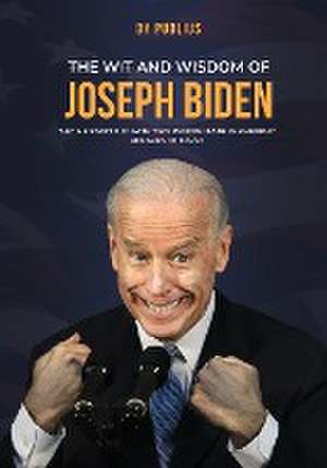 The Wit and Wisdom of Joseph Biden de X. Publius