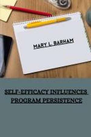 Self-efficacy influences program persistence de Mary L Barham