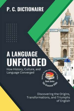 A Language Unfolded-How History, Culture, and Language Converged de P. C. Dictionaire