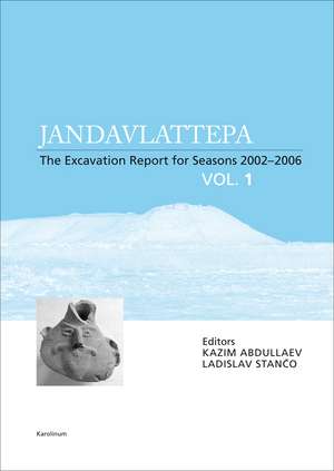 Jandavlattepa, Vol. I: The excavation report for seasons 2002-2006 de Ladislav Stanco