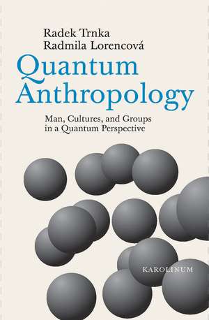 Quantum Anthropology: Man, Cultures, and Groups in a Quantum Perspective de Radek Trnka