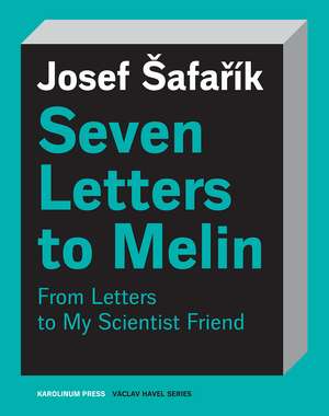 Seven Letters to Melin: Essays on the Soul, Science, Art and Mortality de Josef Šafarík