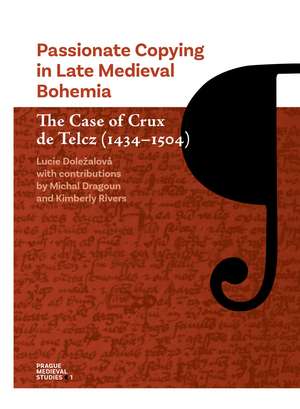 Passionate Copying in Late Medieval Bohemia: The Case of Crux de Telcz (1434–1504) de Lucie Doležalová