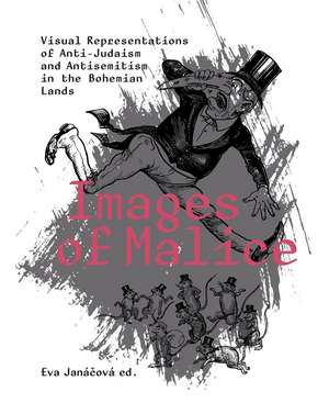 Images of Malice: Visual Representations of Anti-Judaism and Antisemitism in the Bohemian Lands de Eva Janácová