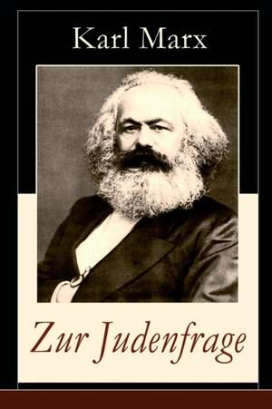 Zur Judenfrage: Politische Emanzipation der Juden in Preußen (Die Frage von dem Verhältnis der Religion zum Staat) de Karl Marx