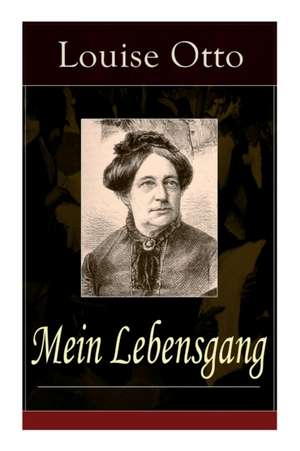 Mein Lebensgang: Gedichte aus fünf Jahrzehnten von Louise Otto-Peters, sozialkritischer Schriftstellerin und Mitbegründerin der bürgerl de Louise Otto