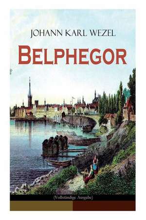 Belphegor (Vollständige Ausgabe) de Johann Karl Wezel