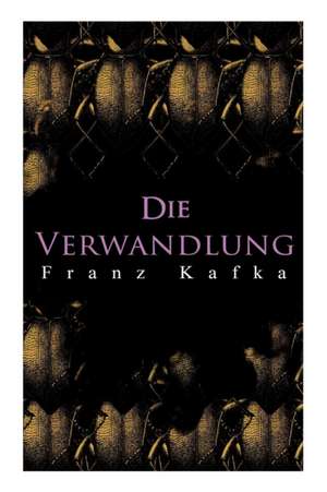 Die Verwandlung: Metamorphose des Gregor Samsa de Franz Kafka