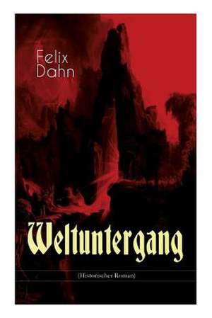 Weltuntergang (Historischer Roman) de Felix Dahn