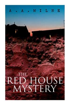 THE Red House Mystery: A Locked-Room Murder Mystery de A. A. Milne