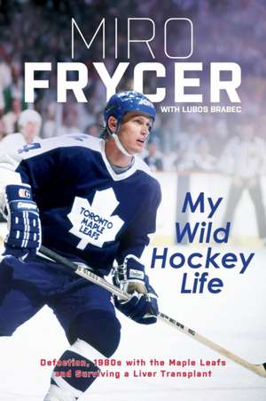 My Wild Hockey Life de Miro Frycer