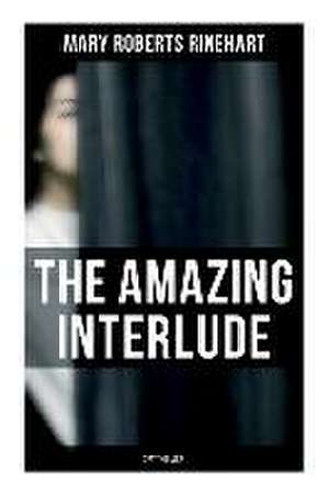 The Amazing Interlude (Spy Thriller) de Mary Roberts Rinehart