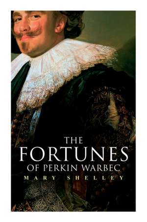 The Fortunes of Perkin Warbeck: Historical Novel de Mary Shelley