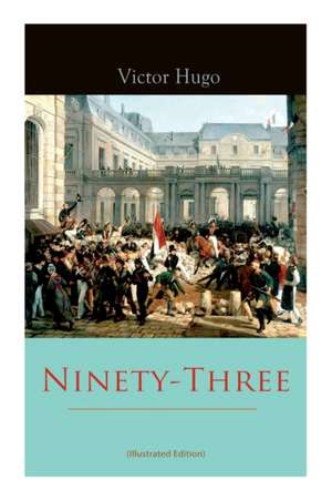 Ninety-Three (Illustrated Edition) de Victor Hugo