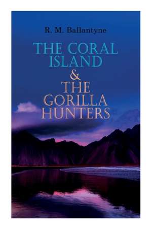 The Coral Island & The Gorilla Hunters de Robert Michael Ballantyne