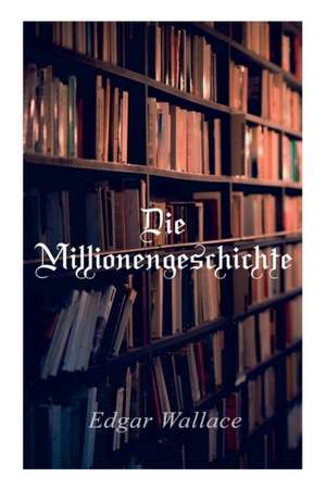 Die Millionengeschichte de Edgar Wallace