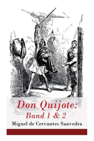 Don Quijote: Band 1 & 2: Der Sinnreiche Junker Don Quijote Von Der Mancha de Miguel De Cervantes Saavedra