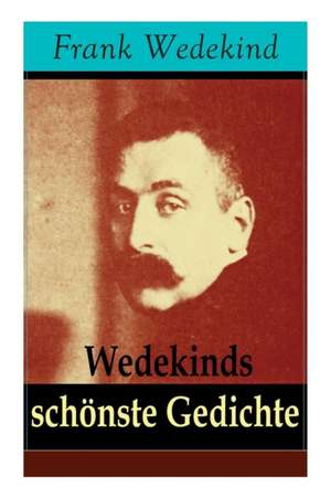 Wedekinds schönste Gedichte de Frank Wedekind