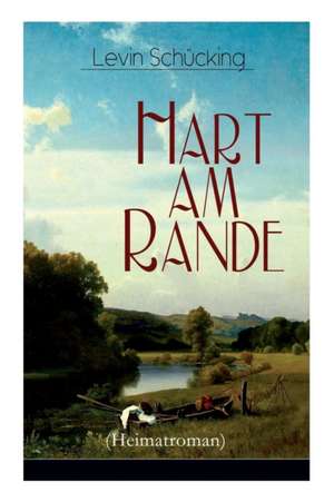 Hart am Rande (Heimatroman) de Levin Schucking