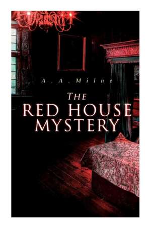 The Red House Mystery: A Locked-Room Murder Mystery de A. A. Milne