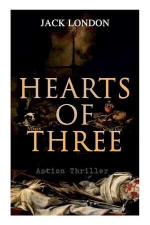 HEARTS OF THREE (Action Thriller): A Treasure Hunt Tale de Jack London