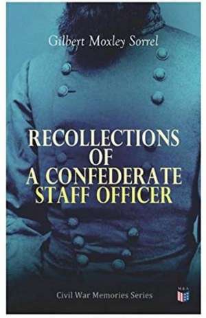 Recollections of a Confederate Staff Officer: Civil War Memories Series de Gilbert Moxley Sorrel