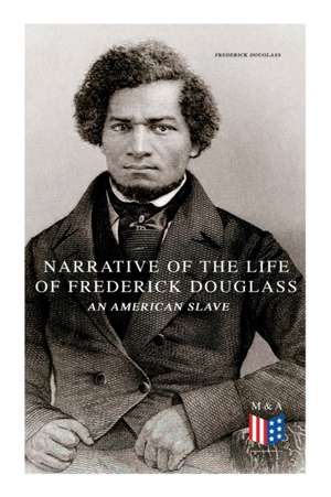 Narrative of the Life of Frederick Douglass, an American Slave de Frederick Douglass