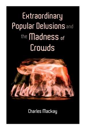 Extraordinary Popular Delusions and the Madness of Crowds: Vol.1-3 de Charles Mackay