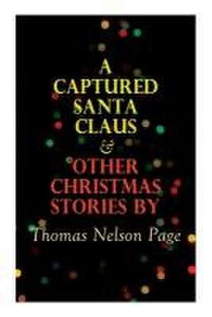 A Captured Santa Claus & Other Christmas Stories by Thomas Nelson Page de Thomas Nelson Page