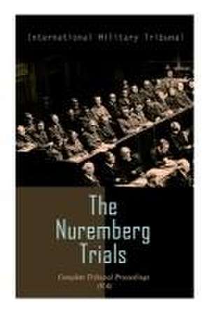 The Nuremberg Trials: Complete Tribunal Proceedings (V. 6) de International Military Tribunal