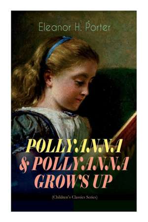 Pollyanna & Pollyanna Grows Up (Children's Classics Series) de Eleanor H. Porter