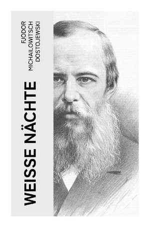 Weiße Nächte de Fjodor Michailowitsch Dostojewski