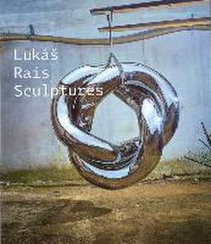 Lukás Rais: Sculptures