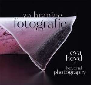 Eva Heyd: Beyond Photography de Prudence Carlson