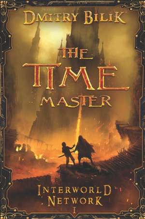 The Time Master (Interworld Network I): LitRPG Series de Dmitry Bilik