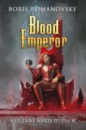 Blood Emperor (A Student Wants to Live Book 6): LitRPG Series de Boris Romanovsky