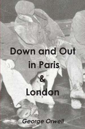 Down and Out in Paris & London de George Orwell