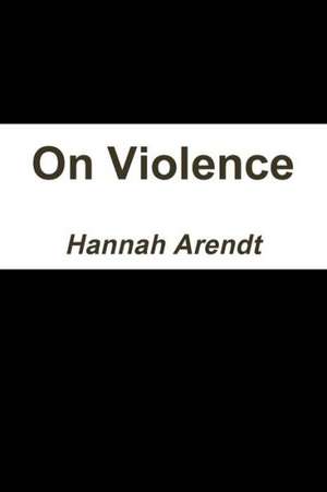 On Violence de Hannah Arendt